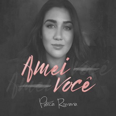 Amei Você By Patricia Romania's cover