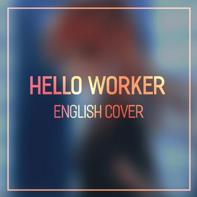 Hello, Worker By JubyPhonic's cover