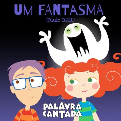 Um Fantasma By Palavra Cantada's cover