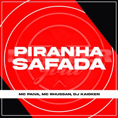 Piranha Safada By MC Rhussan, Mc Paiva's cover