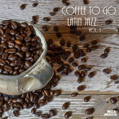 Coffee to Go: Latin Jazz, Vol. 1's cover