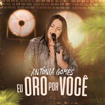 Eu Oro por Você By Antônia Gomes's cover