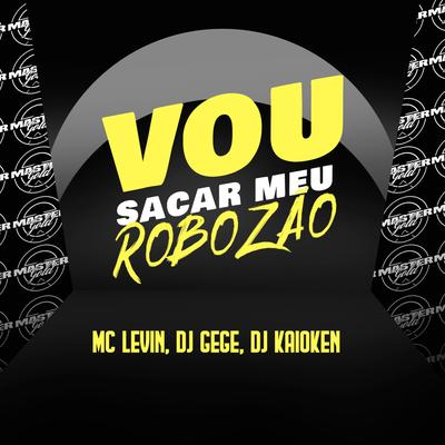 Vou Sacar Meu Robozão By MC Levin, DJ Kaioken's cover
