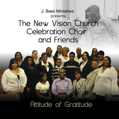The New Vision Church Celebration Choir and Friends (J. Bass Ministries Presents)'s cover