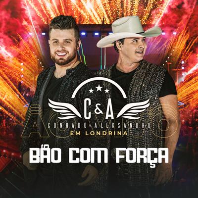 Bão Com Força (Ao Vivo em Londrina) By Conrado & Aleksandro's cover