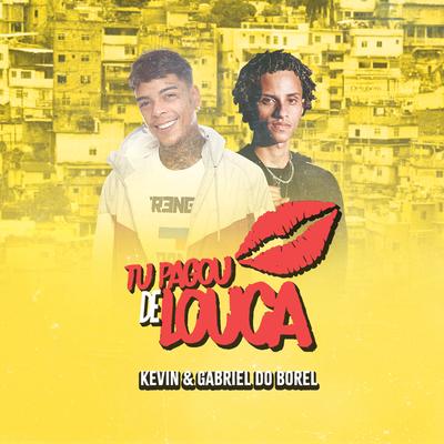 Tu Pagou de Louca By Dj Gabriel do Borel, Mc Kevin's cover