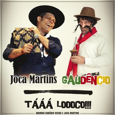 Tááá Loooco (feat. Gaudêncio) By Joca Martins, Gaudêncio's cover