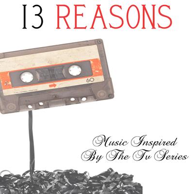 13 Reasons...Music Inspired by the TV Series's cover