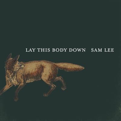 Lay This Body Down By Bernard Butler, Sam Lee, Cosmo Sheldrake's cover