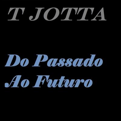 Do Passado ao Futuro By T Jotta, Tribo da Periferia's cover