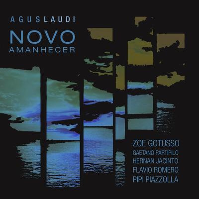 Novo Amanhecer (feat. Zoe Gotusso, Gaetano Partipilo, Hernan Jacinto, Pipi Piazzolla & Flavio Romero) By Hernan Jacinto, Pipi Piazzolla, Flavio Romero, Agus Laudi, Zoe Gotusso, Gaetano Partipilo's cover