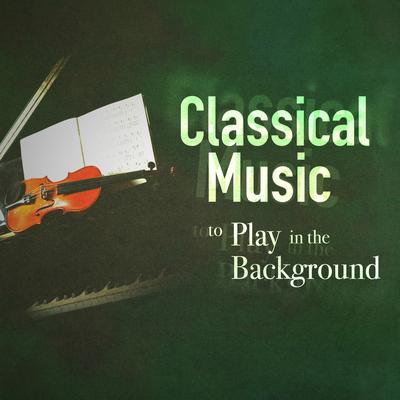 Classical Music to Play in the Background's cover