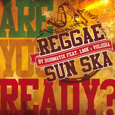 Reggae Sun Ska (Are You Ready?) By Dubmatix, Volodia, LMK's cover