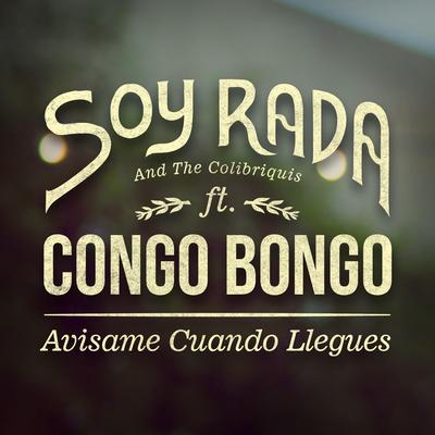 Avisame Cuando Llegues By Soy Rada and the Colibriquis, Orquesta Congo Bongo's cover