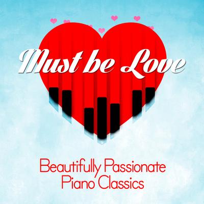 Must Be Love: Beautifully Passionate Piano Classics's cover