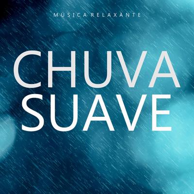 Música Relaxante: Chuva Suave, Pt. 18 By Barulho De Chuva's cover
