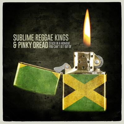 Stuck in a Moment You Can't Get out Of By Pinky Dread, Sublime Reggae Kings's cover