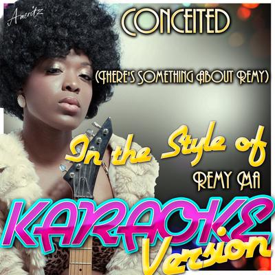 Conceited (There's Something About Remy) [In the Style of Remy Ma] [Karaoke Version]'s cover