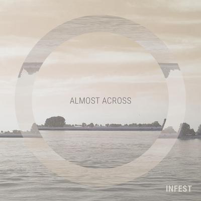 Almost Across By Infest's cover