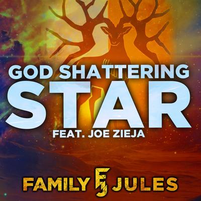 God Shattering Star By FamilyJules, Joe Zieja's cover