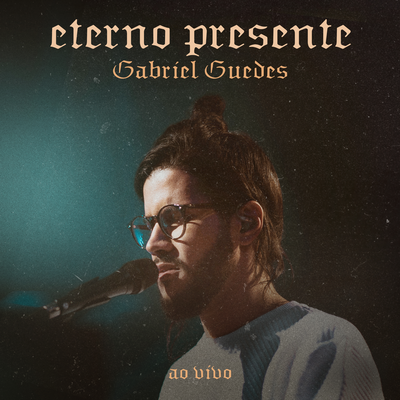 Eterno Presente (Ao Vivo) By Gabriel Guedes de Almeida's cover