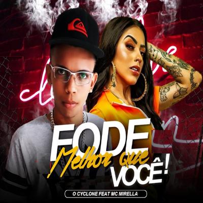 Fode Melhor Que Você (Remix) By O Cyclone, MC Mirella's cover