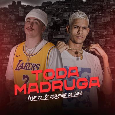 Toda Madruga By Dj Dollynho da Lapa, Felp 22's cover