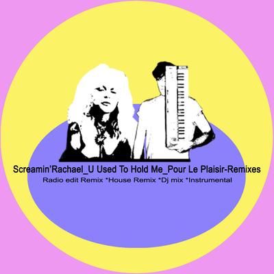 U Used to Hold Me (Pour Le Plaisir-Dj MIX) By Screamin Rachael, Pour Le Plaisir's cover