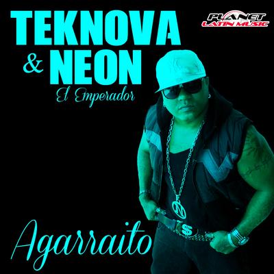 Agarraito (Original Mix) By Teknova, Neon El Emperador's cover