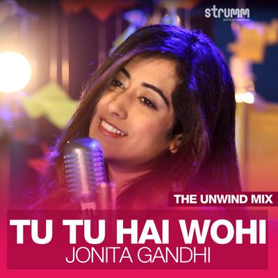 Tu Tu Hai Wohi (The Unwind Mix) By Jonita Gandhi's cover