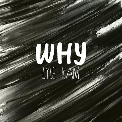 Why By Lyle Kam's cover