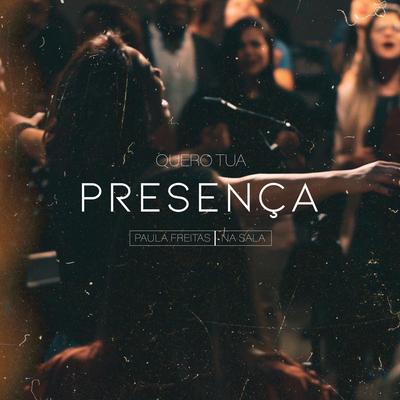 Quero Tua Presença (Ao Vivo) By Paula Freitas's cover