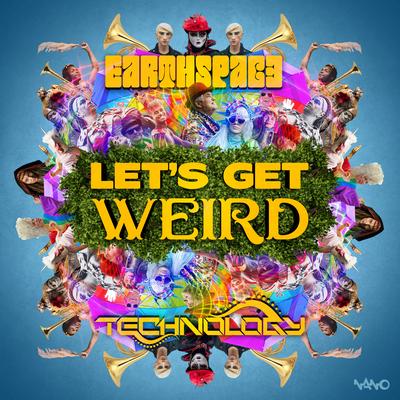 Let's Get Weird (Original Mix) By Earthspace, Technology's cover