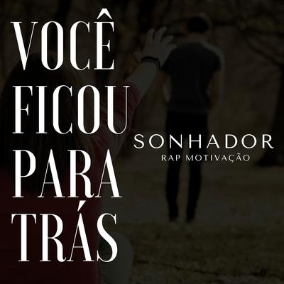 Você Ficou para Trás By Sonhador Rap Motivação's cover