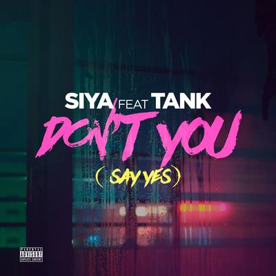 Don't You (Say Yes) By Siya, Tank's cover