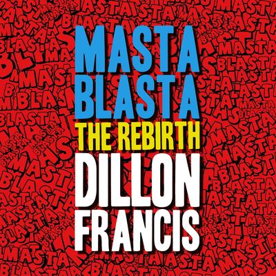 Masta Blasta (The Rebirth) By Dillon Francis's cover