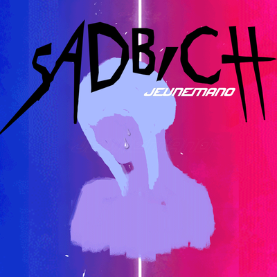 Sad Bich By PurrpHazeMafia, Jeunemano's cover