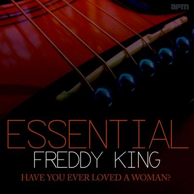 Have You Ever Loved a Woman - Essential Freddy King's cover