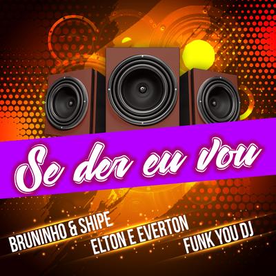 Se Der Eu Vou By Elton E Everton, Bruninho & Shipe, Funk You Dj's cover