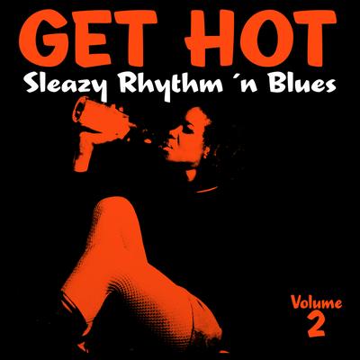 Get Hot – Female Sleazy Rhythm 'N Blues Vol. 2's cover