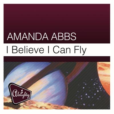 I Believe I Can Fly (Almighty Club Mix) By Amanda Abbs's cover