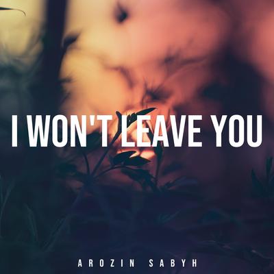 I won't Leave you By Arozin Sabyh's cover