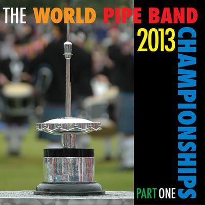 2013 World Pipe Band Championships Part 1's cover