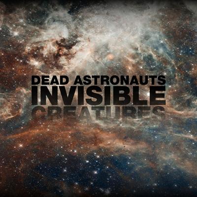 Invisible Creatures By Dead Astronauts's cover