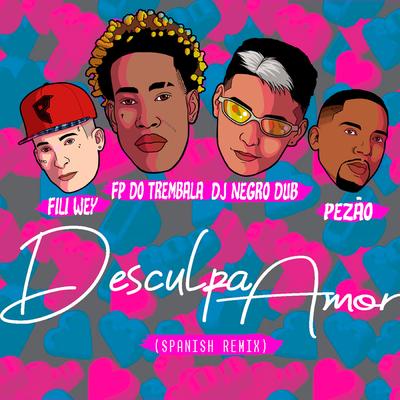 Desculpa Amor (NegroDub & Fili Wey Remix) By Fili Wey, Pezão, FP do Trem Bala, NEGRO DUB's cover