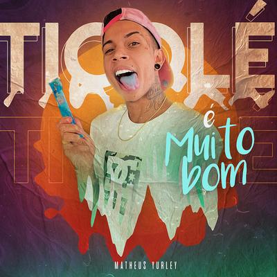 Ticolé É Muito Bom By Matheus Yurley's cover