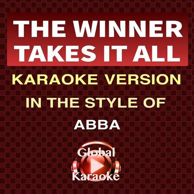 The Winner Takes It All (In the Style of Abba) [Karaoke Version] By Global Karaoke's cover