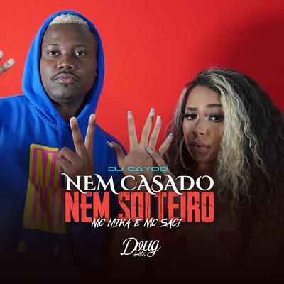 Nem Casado, Nem Solteiro By Mc Mika, MC Saci, DJ Cayoo's cover