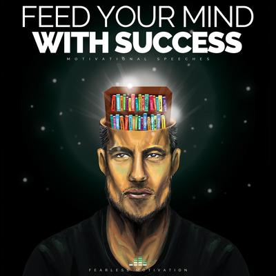 Feed Your Mind With Success (Motivational Speeches)'s cover