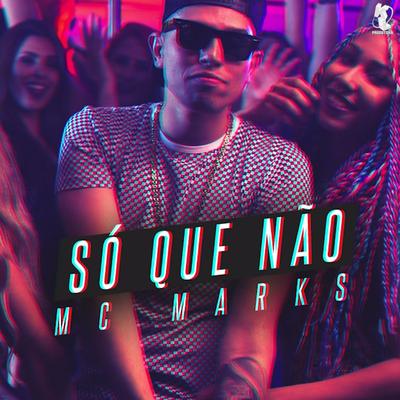 Só Que Não By MC Marks's cover